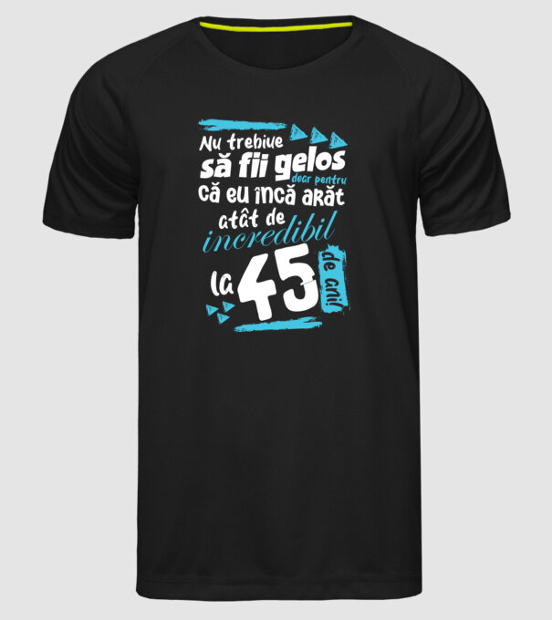 Nu trebuie să fii gelos 45 de ani model negru pe tricou