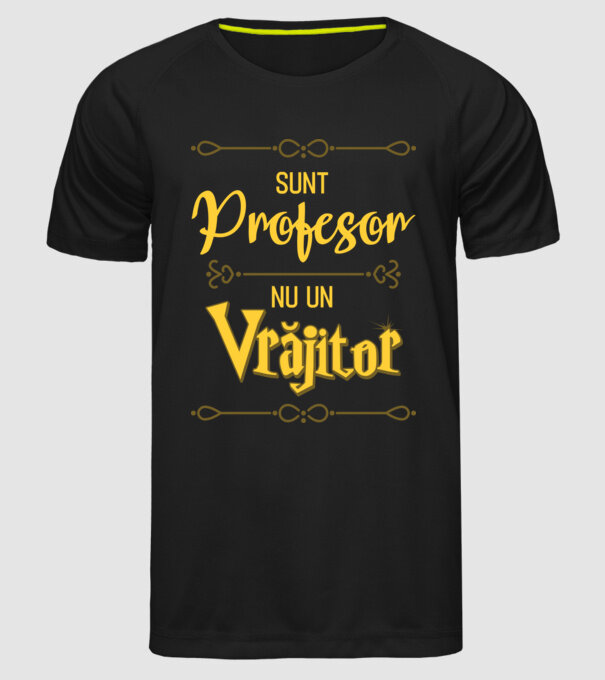 Sunt profesor, nu un vrăjitor model negru pe tricou