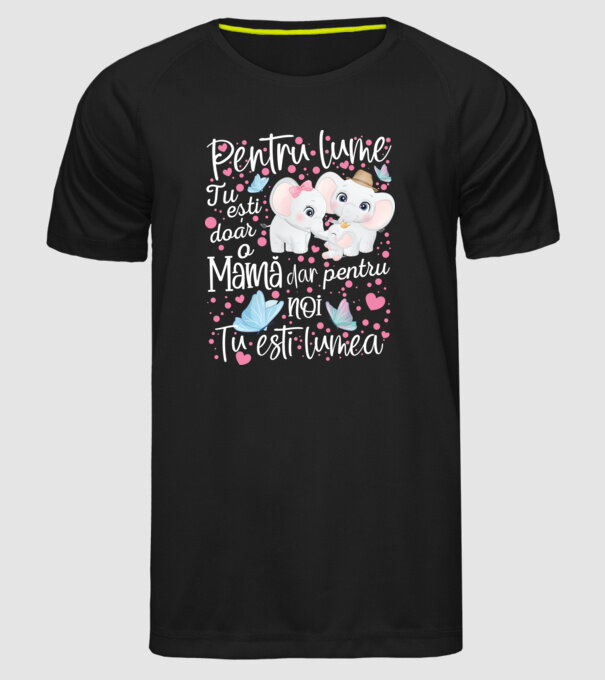 Pentru lume ești doar o Mamă dar pentru NOI TU ești lumea model negru pe tricou