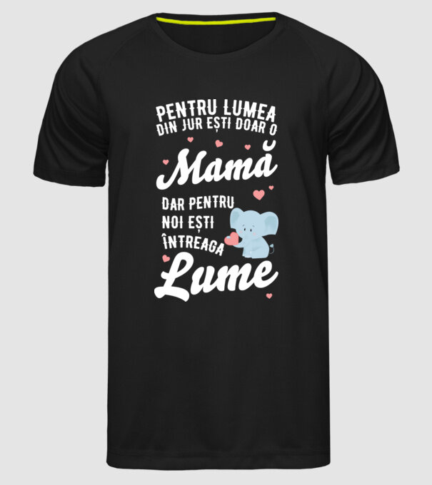 Pentru lumea din jur ești doar o mamă, dar pentru noi ești întreaga lumea model negru pe tricou