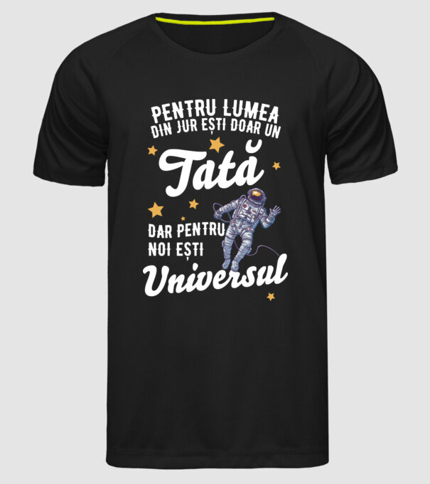 Pentru lumea din jur ești doar un tată, dar pentru noi ești universul model negru pe tricou