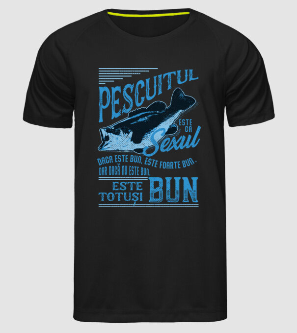 pescuitul este ca sexul, dacă este bun, este foarte bun, dar dacă nu este bun, este totuși bun model negru pe tricou
