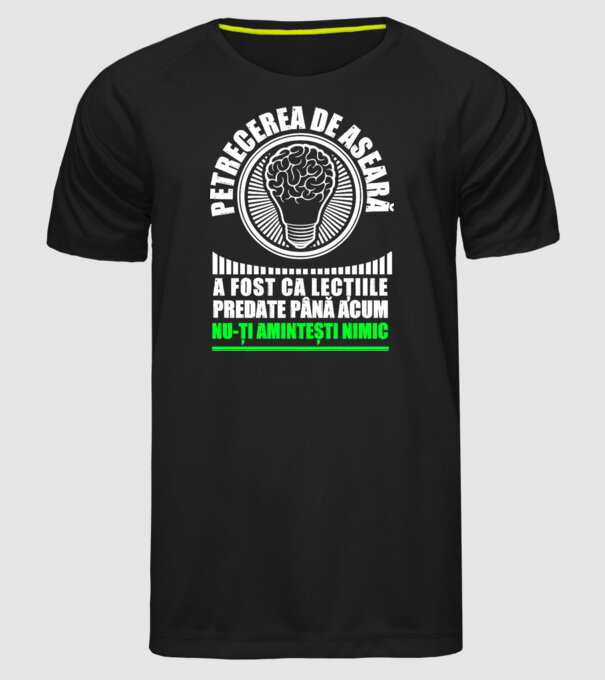 petrecerea de aseară a fost ca lecțiile predate până acum, nu-ți amintești nimic D8704465 model negru pe tricou