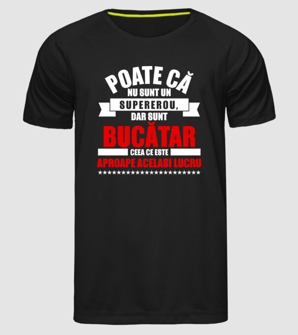 Poate că nu sunt un supererou, dar sunt BUCĂTAR, ceea ce este aproape același lucru model negru pe tricou