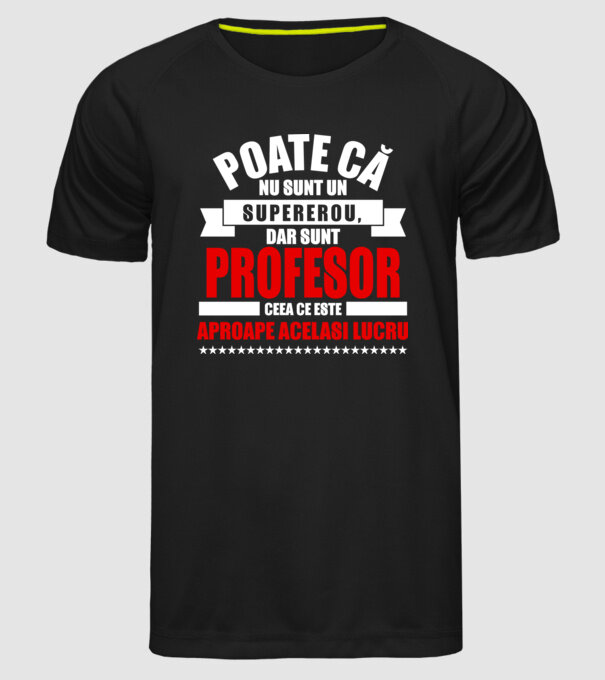 Poate că nu sunt un supererou, dar sunt PROFESOR, ceea ce este aproape același lucru model negru pe tricou