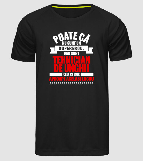 Poate că nu sunt un supererou, dar sunt TEHNICIAN DE UNGHII, ceea ce este aproape același lucru model negru pe tricou