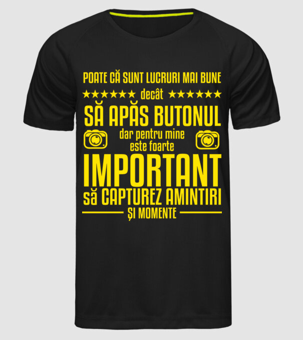poate că sunt lucruri mai bune decât să apăs butonul, dar pentru mine este foarte important să capturez amintiri și momente model negru pe tricou