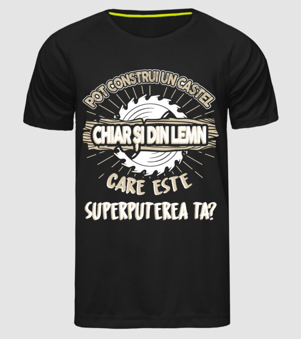 pot construi un castel chiar și din lemn, care este superputerea ta? model negru pe tricou