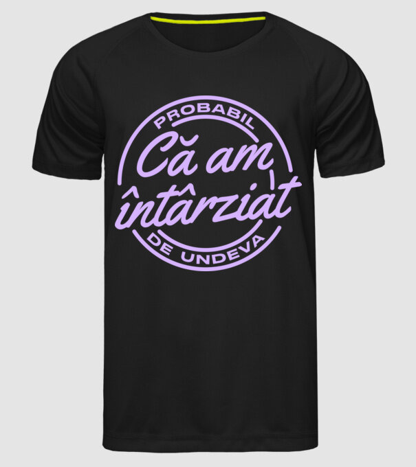 Probabil că am întârziat de undeva model negru pe tricou