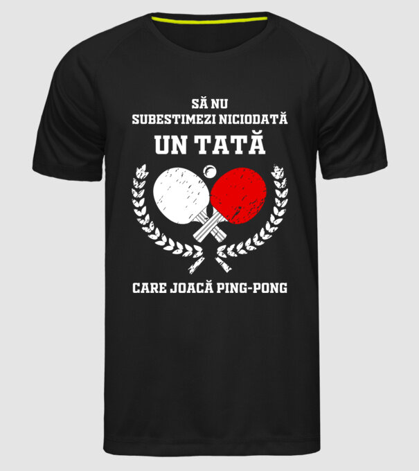 Să nu subestimezi niciodată un tată care joacă ping-pong model negru pe tricou