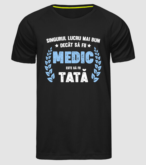 Singurul lucru mai bun decât să fii medic este să fii tată model negru pe tricou