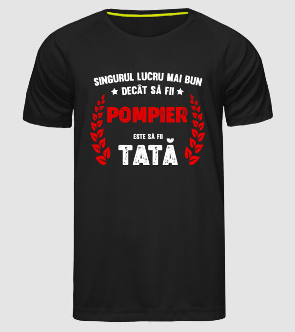 Singurul lucru mai bun decât să fii pompier este să fii tată model negru pe tricou