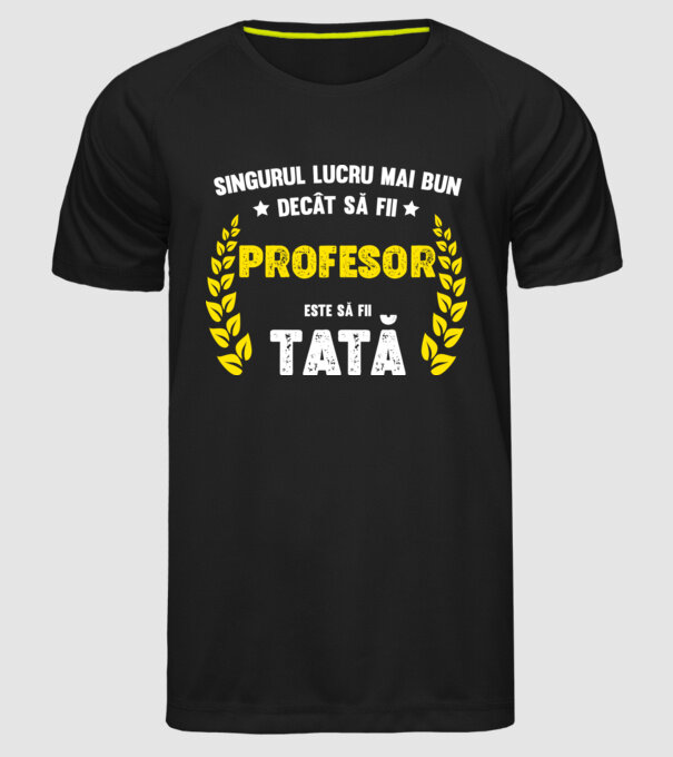 Singurul lucru mai bun decât să fii profesor este să fii tată model negru pe tricou
