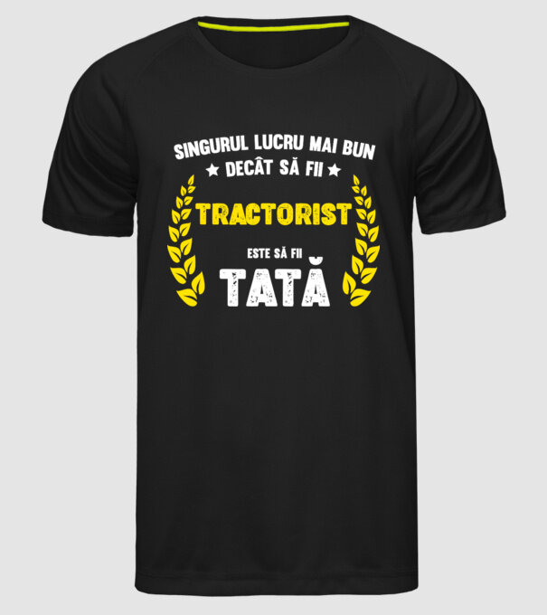 Singurul lucru mai bun decât să fii tractorist este să fii tată model negru pe tricou