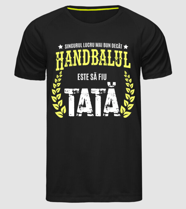 Singurul lucru mai bun decât handbalul este să fiu tată model negru pe tricou