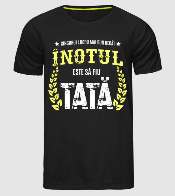 Singurul lucru mai bun decât înotul este să fiu tată model negru pe tricou