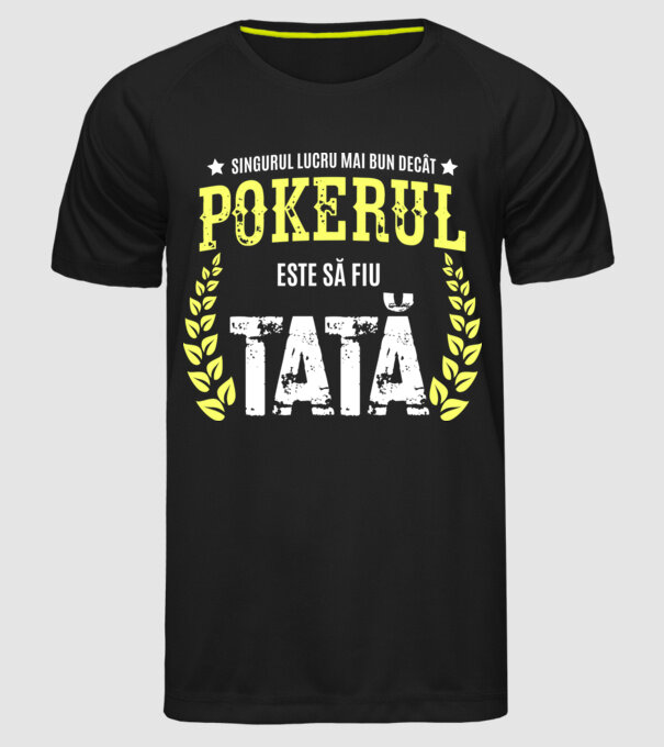 Singurul lucru mai bun decât pokerul este să fiu tată model negru pe tricou