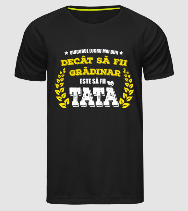 Singurul lucru mai bun decât să fii grădinar este să fii tată model negru pe tricou