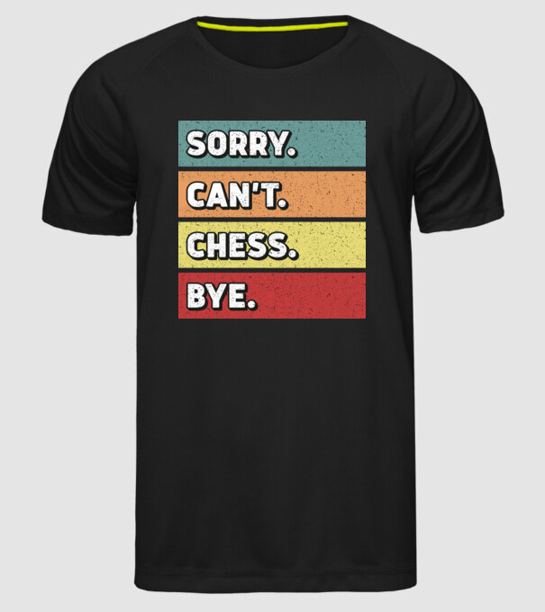 Sorry Cant Chess Bye model negru pe tricou