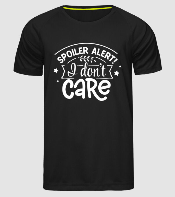 Spoiler alert i dont care model negru pe tricou