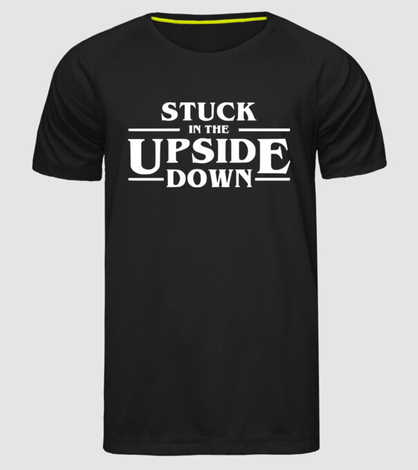 stuck in the upside down model negru pe tricou