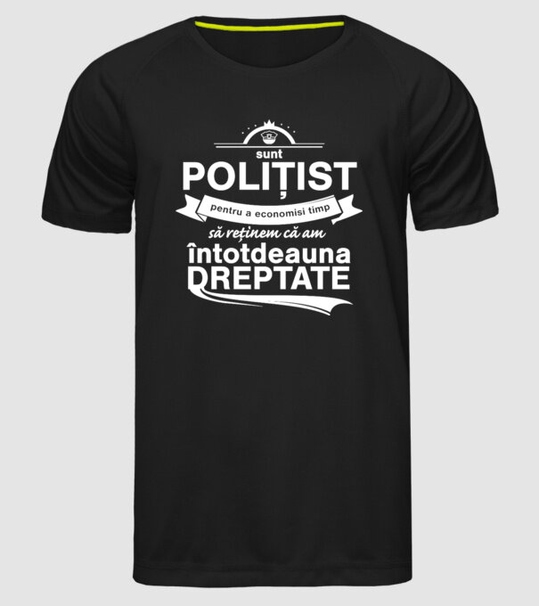 sunt polițist - pentru a economisi timp, să reținem că am întotdeauna dreptate model negru pe tricou