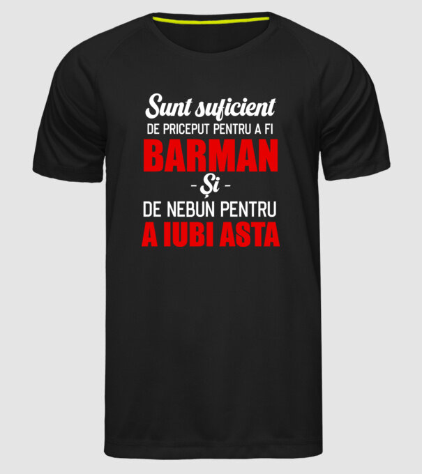 Sunt suficient de priceput pentru a fi BARMAN și suficient de nebun pentru a iubi asta model negru pe tricou
