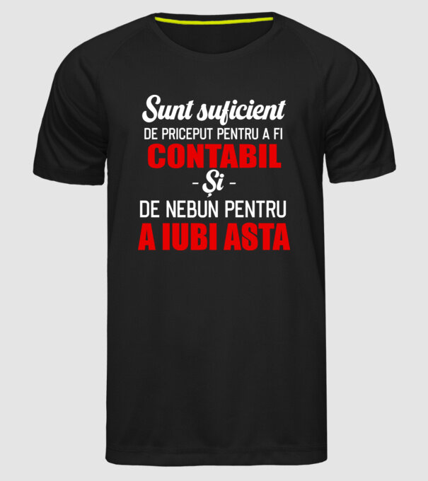 Sunt suficient de priceput pentru a fi CONTABIL și suficient de nebun pentru a iubi asta model negru pe tricou