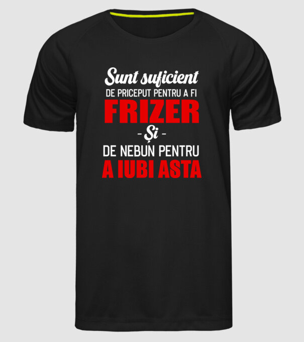 Sunt suficient de priceput pentru a fi FRIZER și suficient de nebun pentru a iubi asta model negru pe tricou