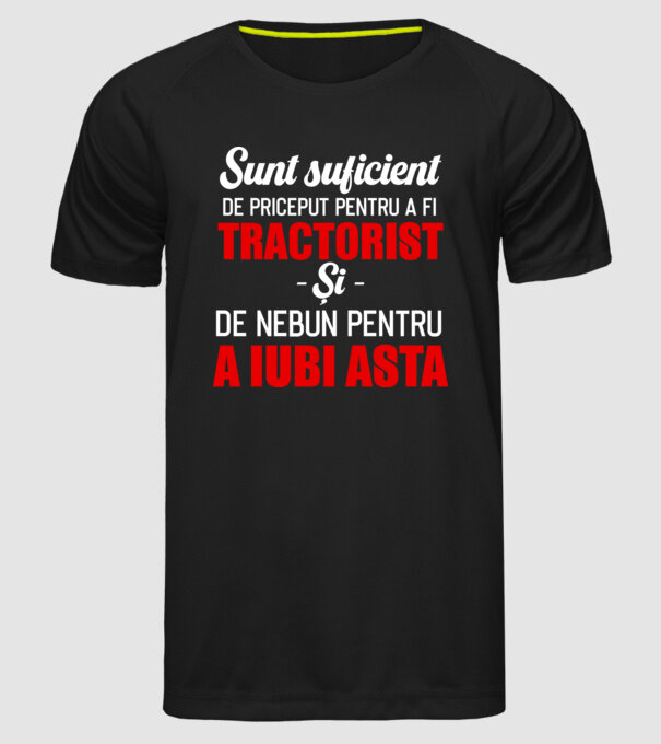 Sunt suficient de priceput pentru a fi TRACTORIST și suficient de nebun pentru a iubi asta model negru pe tricou