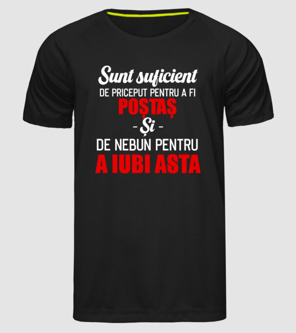 sunt suficient de priceput pentru a fi un super poștaș și suficient de nebun pentru a iubi asta model negru pe tricou