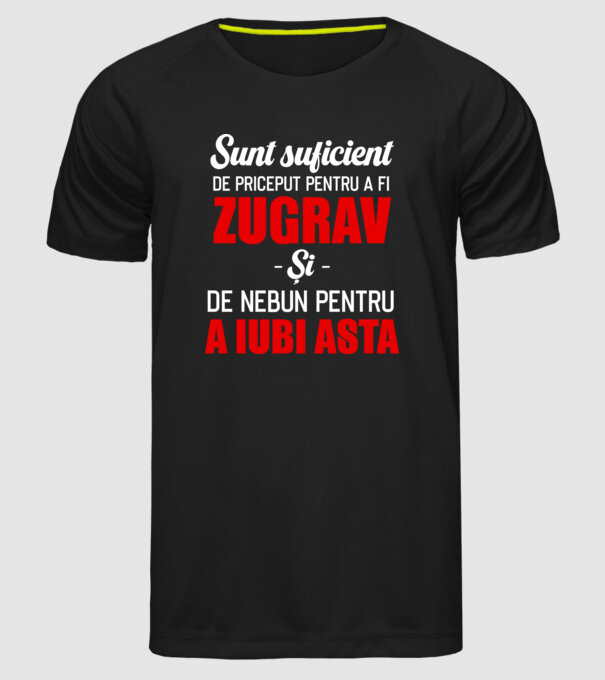 Sunt suficient de priceput pentru a fi ZUGRAV și suficient de nebun pentru a iubi asta model negru pe tricou