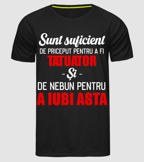 sunt suficient de priceput pentru a fi tatuator și suficient de nebun pentru a iubi asta model negru pe tricou