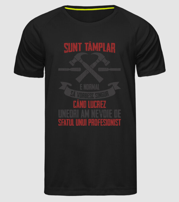 sunt tâmplar, e normal să vorbesc singur, când lucrez, uneori am nevoie de sfatul unui profesionist model negru pe tricou