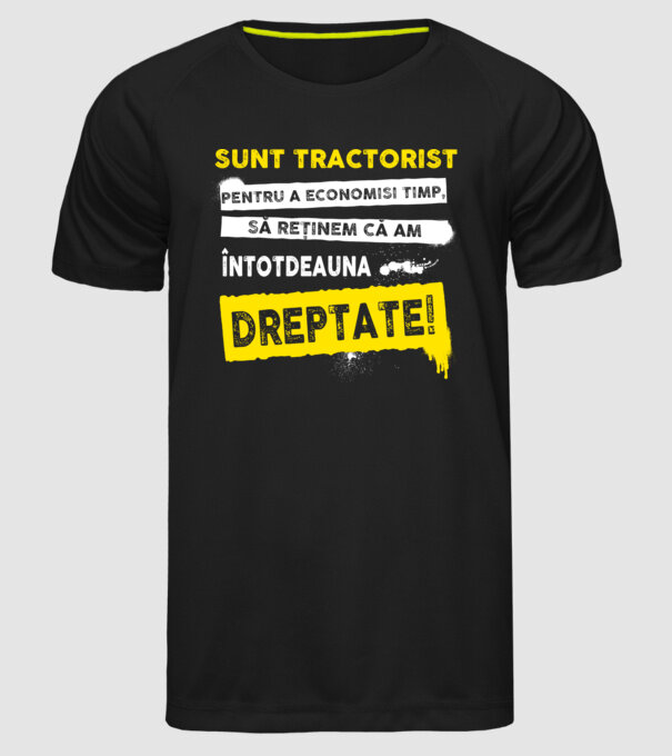 sunt TRACTORIST, pentru a economisi timp, să reținem că am întotdeauna dreptate model negru pe tricou