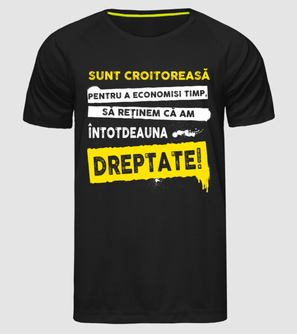 Sunt croitoreasă, pentru a economisi timp, să reținem că am întotdeauna dreptate! model negru pe tricou