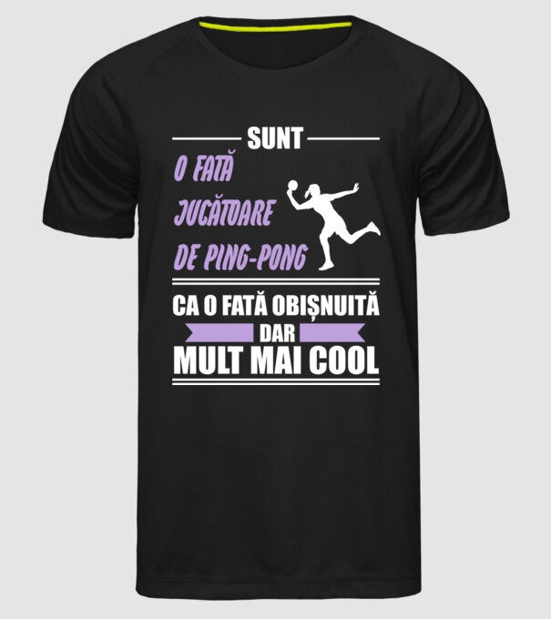 sunt o fată jucătoare de ping-pong, ca o fată obișnuită, dar mult mai cool model negru pe tricou