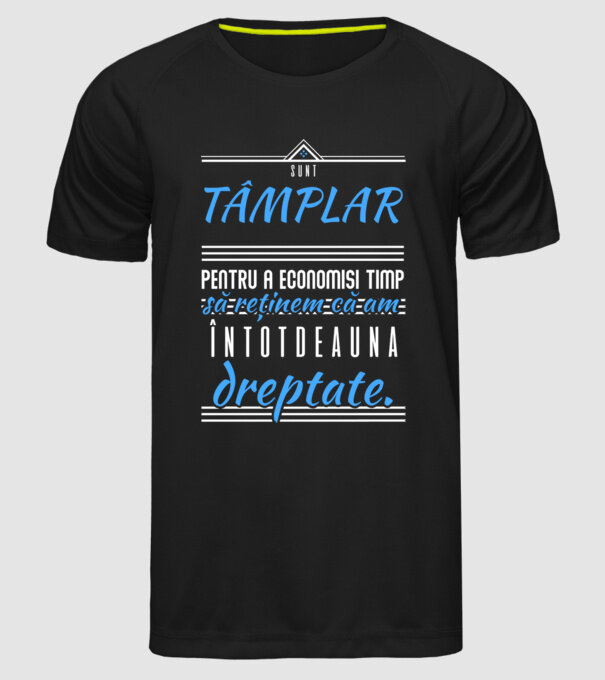 Sunt TÂMPLAR, ca să economisim timp, să reținem că am întotdeauna dreptate model negru pe tricou