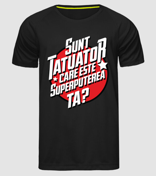 sunt tatuator, care este superputerea ta ta? model negru pe tricou