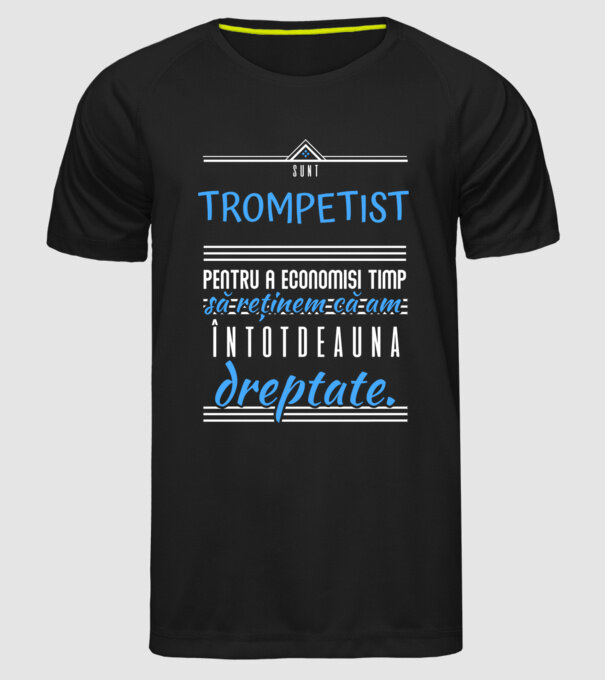 sunt trompetist, pentru a economisi timp, să reținem că am întotdeauna dreptate! model negru pe tricou