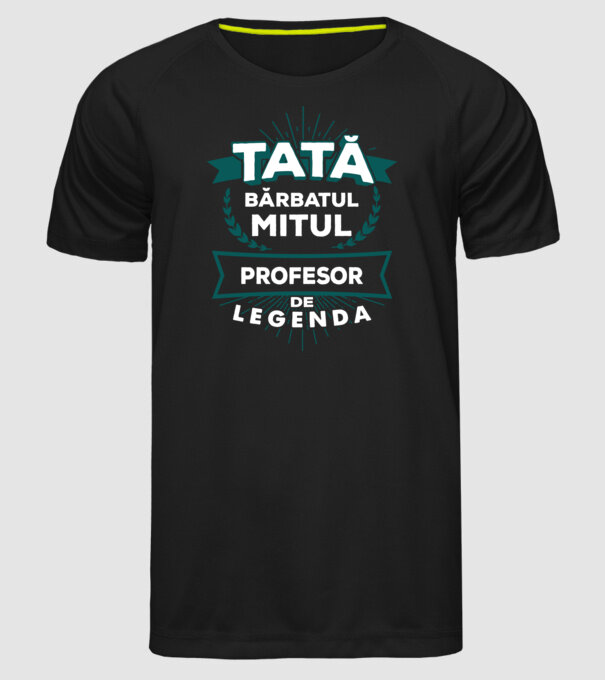 Tată - bărbatul, mitul, profesor de legendă model negru pe tricou