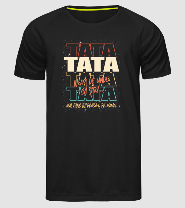 Tata N-am de unde să știu model negru pe tricou