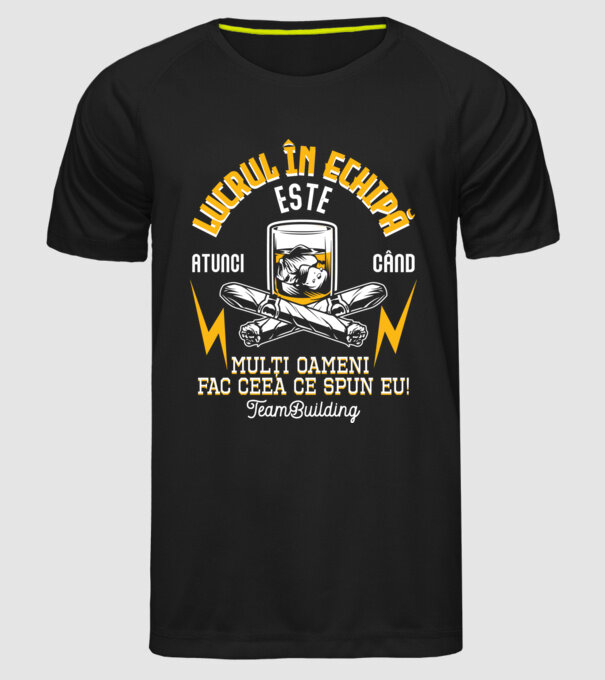 Lucrul în echipă este atunci când mulți oameni fac ceea ce spun eu! Team-building model negru pe tricou