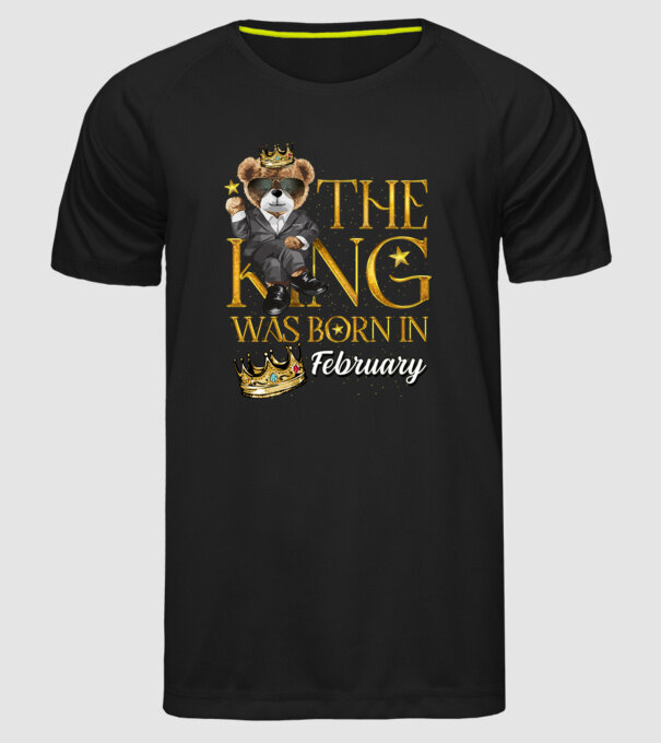 The king was born int FEBRUARY model negru pe tricou