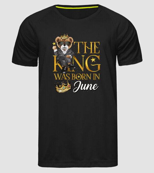 The king was born int JUNE model negru pe tricou