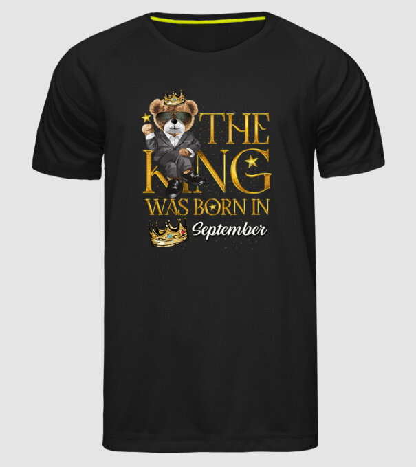 The king was born int SEPTEMBER model negru pe tricou