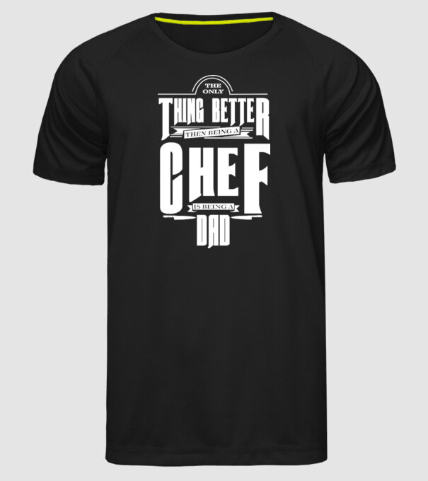 The only thing better then bing a chef is being a dad model negru pe tricou