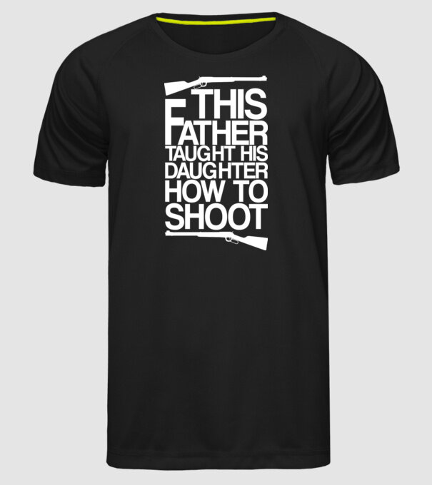 This father taught his daughter how to shot model negru pe tricou