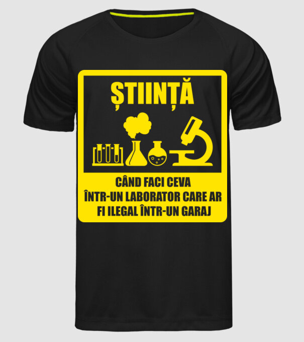 știință: când faci ceva într-un laborator care ar fi ilegal într-un garaj model negru pe tricou