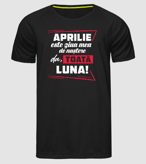 Toată luna APRILIE model negru pe tricou